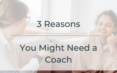 3 Reasons You Might Need a Coach