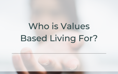 Who is Values Based Living For, Anyway?